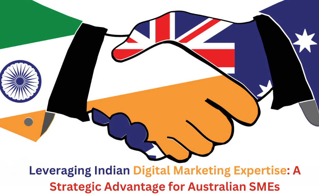 Leveraging Indian Digital Marketing Expertise: A Strategic Advantage for Australian SMEs